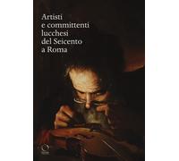Artisti e committenti lucchesi del Seicento a Roma - 2018 - Offic
