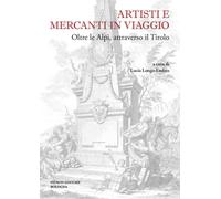 Artisti e mercanti in viaggio. Oltre le Alpi, attraverso il Tirol
