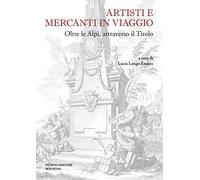 Artisti e mercanti in viaggio. Oltre le Alpi, attraverso il Tirolo