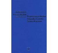 Artisti per Frescobaldi. Castelgiocondo. Francesco Arena, Claudia Comte, Sonia Kacem. Ediz. a colori