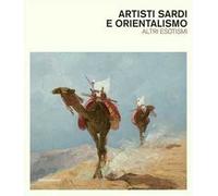 Artisti sardi e orientalismo. Altri esoterismi. Catalogo della mostra. Ediz. a colori
