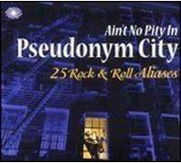 Artisti Vari - Aint No Pity In Pseudonym City - 2 Cd