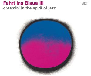 Artisti Vari - Fahrt Ins Blaue Iii - Dreamin In The Spirit Of Jazz - Cd