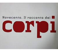 ARTISTI VARI - NOVECENTO - IL RACCONTO DEI CORPI (2007)