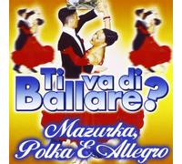 Artisti Vari - Ti Va Di Ballare? Mazurka, Polka E Allegro