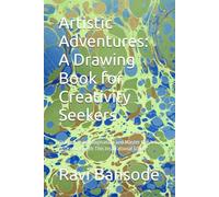 Artistic Adventures: A Drawing Book for Creativity Seekers: Unleash Your Imagination and Master the,Art of Drawing with This Inspirational Guide"