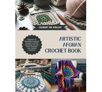 Artistic Afghan Crochet Book: Discover 15 Mandala Inspired Designs to Craft Stunning Throws That Enhance Your Home’s Aesthetic