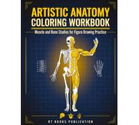 Artistic Anatomy Coloring Workbook: Muscle and Bone Studies for Figure Drawing Practice