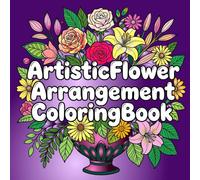 Artistic Flower Arrangement: This Coloring Book contains 40 line drawings, For adults and Everyone.Relaxation