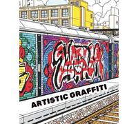 ARTISTIC GRAFFITI: An artistic street graffiti colouring book.
