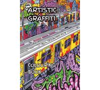 ARTISTIC GRAFFITI: An artistic street graffiti colouring book.