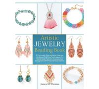Artistic Jewelry Beading Book: A Thorough Instructional Journey into Bead Crafting Techniques for Handmade Fashion Accessories Designed with Personal Expression