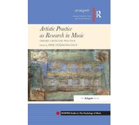 Artistic Practice as Research in Music: Theory, Criticism, Practice