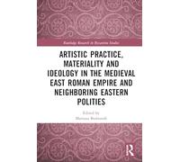Artistic Practice, Materiality, and Ideology in the Medieval East Roman Empire and Neighboring Eastern Polities