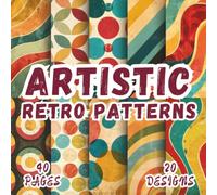 Artistic Retro Patterns: 20 Creative Groovy Design, 8.5 x 8.5 Inch Double-Sided, 40 Pages for Ephemera, Journaling, Crafting, Mixed Media And Scrapbooking
