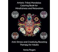 Artistic Tribal Mandalas Coloring Book for Mindfulness and Relaxation: Anti-Stress and Creativity Boosting Therapy for Adults