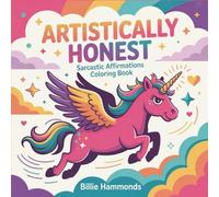 Artistically Honest: Sarcastic Affirmations Coloring Book for Adults - Witty Quotes, Bold Designs, Stress Relief Through Humor, Self-Care with Attitude, Creative Therapy Gift