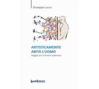 Artisticamente abita l'uomo. Saggio per il lettore spaesato