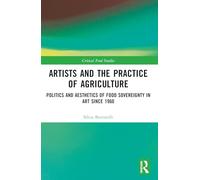 Artists and the Practice of Agriculture: Politics and Aesthetics of Food Sovereignty in Art since 1960