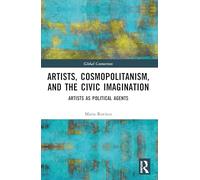 Artists, Cosmopolitanism, and the Civic Imagination: Artists as Political Agents