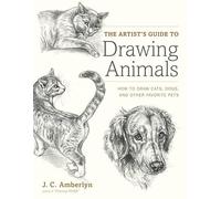 Artist's Guide to Drawing Animals, The: How to Draw Cats, Dogs, and Other Favorite Pets