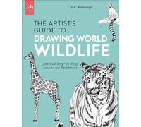 Artist's Guide to Drawing World Wildlife: Essential Step-by-Step Lessons for Beginners