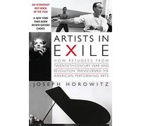 Artists in Exile: How Refugees from Twentieth-Century War and Revolution Transformed the American Performing Arts