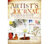 Artist's Journal Workshop: Creating Your Life In Words And Pictures