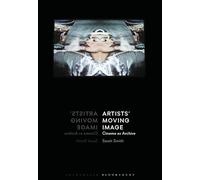 Artists’ Moving Image: Cinema as Archive