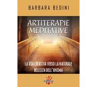 Artiterapie meditative. La via creativa verso la naturale bellezza dell'anima