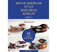 Artium Studia Native American Style Seed Bead Jewelry. Part I. Brace (Tascabile)