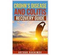 Artour Rakhimov Crohn's Disease and Colitis Recovery Guide (Tascabile)