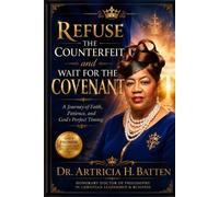 Artricia H Batten Refuse The Counterfeit and Wait For The Covenant (Tascabile)