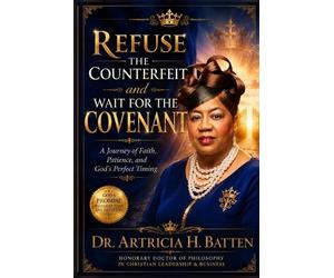 Artricia H Batten Refuse The Counterfeit and Wait For The Covenant (Tascabile)