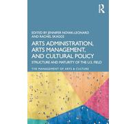 Arts Administration, Arts Management, and Cultural Policy: Structure and Maturity of the U.S. Field