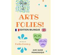 Arts folies!: Edition bilingue français/anglais + guide pédagogique pour les enseignants