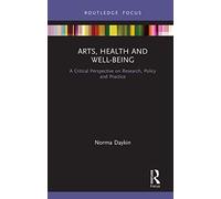 Arts, Health and Well-Being: A Critical Perspective on Research, Policy and Practice