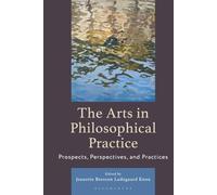 Arts in Philosophical Practice, The: Prospects, Perspectives and Practices