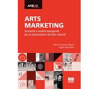 Arts marketing. Strumenti e modelli manageriali per la valorizzazione dei beni culturali