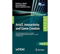 ArtsIT, Interactivity and Game Creation: 13th EAI International Conference, ArtsIT 2024, Abu Dhabi, United Arab Emirates, November 13-15, 2024, ... November 13-15, 2024, Proceedings: 651