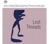 Artturi Ronka/Daniel Sommer/Thommy Andersson Lost Threads (CD) Album
