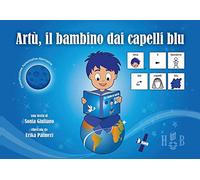 Artù, il bambino dai capelli blu, in CAA (Comunicazione Aumentativa Alternativa). Ediz. illustrata