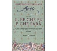 Artù. Il re che fu e che sarà