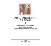 Artù, Lancillotto e il Graal. Vol. 1: La storia del Santo Graal. La storia di Merlino. Il seguito della storia di Merlino