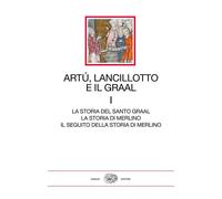 Artù, Lancillotto e il Graal. Vol. 1: La storia del Santo Graal.