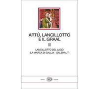 Artù, Lancillotto e il Graal. Vol. 2: Lancillotto del Lago (La marca di Gallia - Galehaut)