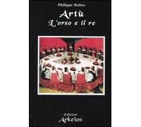 Artù. L'orso e il re - [Edizioni Arkeios]