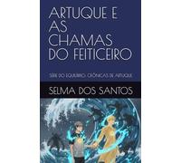 ARTUQUE E AS CHAMAS DO FEITICEIRO: SÉRIE DO EQUILÍBRIO: CRÔNICAS DE ARTUQUE