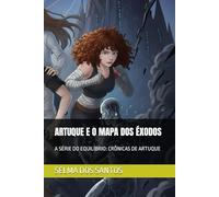 ARTUQUE E O MAPA DOS ÉXODOS: A SÉRIE DO EQUILÍBRIO: CRÔNICAS DE ARTUQUE: 6