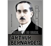 Artur Bernardes: O Décimo Segundo Presidente do Brasil